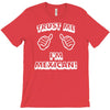 trust me i'm mexican T-Shirt