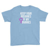 keep your rosaries off my ovaries Youth Tee