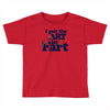 i put the art in fart Toddler T-shirt