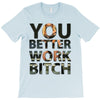 work bitch T-Shirt