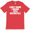 i don&rsquo;t snore i dream i&rsquo;m a motorcycle T-Shirt