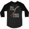 yes i can drive stick 3/4 Sleeve Shirt