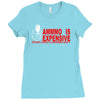 ammo expensive no warning shot funny nra rifle pistol shoot shooting t Ladies Fitted T-Shirt
