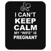 I Cant Keep Calm My Wife Is Pregnant Mousepad