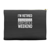 i'm retired every day is a weekend Accessory Pouches