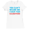 you can't scare me i have two daughters Ladies Fitted T-Shirt