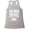 all men are created equal but only the best are born in june Racerback Tank