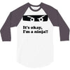 it's okay i'm a ninja 3/4 Sleeve Shirt