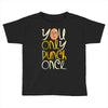 you only punch once Toddler T-shirt