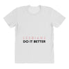 Lesbians Do It Better All Over Women's T-shirt