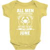 All Men Are Created Equal But Only The Best Are Born In June Baby Onesie