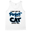 i may not be be perfect but my cat loves me Tank Top