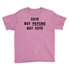 Cute But Psycho But Cute Youth Tee