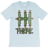 hi there T-Shirt