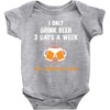 I Only Drink Beer 3 Days A Week Yesterday Today And Tomorrow Baby Onesie
