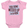 you done messed up a a ron Baby Onesie