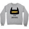 daddy is my superhero Crewneck Sweatshirt
