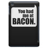 you had me at bacon iPad Mini