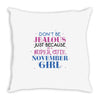 don't be jealous just because i'm a super cute november girl Throw Pillow