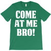 Come At Me Bro T-Shirt