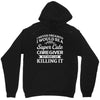 i never dreamed i would be a super cute caregiver but here i am killin Unisex Hoodie