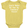 don't make me use my teacher voice Baby Onesie