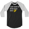 i just want to drink beer and brick 3/4 Sleeve Shirt
