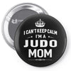 i can't keep calm i'm a judo mom Pin-back button