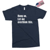 hang on. let me overthink this Exclusive T-shirt