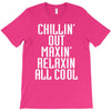 Chillin Out Maxin Relaxin All Cool T-Shirt
