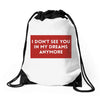 I Don't See You In My Dreams Anymore Drawstring Bags