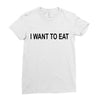 i want to eat Ladies Fitted T-Shirt