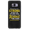 We Don't Know How Strong We Really Are Until Being Strong Is The Only Samsung Galaxy S8 Plus