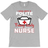 I Was One A Polite Well Mannered Young Lady And Then I Became A Nurse T-Shirt