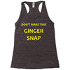 don't make this ginger snap Racerback Tank