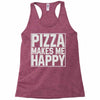 pizza makes me happy Racerback Tank