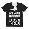 we are hoping it's a trex All Over Women's T-shirt