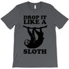 drop like a sloth T-Shirt