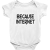 because internet girls Baby Onesie