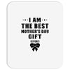 I Am The Best Mother's Day Gift Ever Mousepad