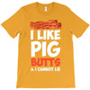 i like pig butts and i cannot lie T-Shirt