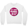 I WAS NORMAL 3 DOGS Crewneck Sweatshirt