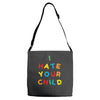 i hate your child Adjustable Strap Totes