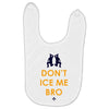don't ice me bro Baby Bibs