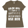back off i have a crazy wife and i'm not afraid to user her Ladies Fitted T-Shirt