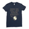how do you like your eggs Ladies Fitted T-Shirt