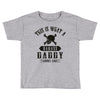 This Is What A Badass Daddy Looks Like Toddler T-shirt