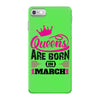 Queens Are Born in March iPhone 7 Case