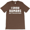 I Grow Humans - What is Your Super Power T-Shirt