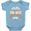 All Men Are Created Equal But Only The Best Are Born In April Baby Onesie